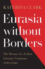 Nicholas Jose reviews 'Eurasia without Borders: The dream of a leftist literary commons 1919–1943' by Katerina Clark