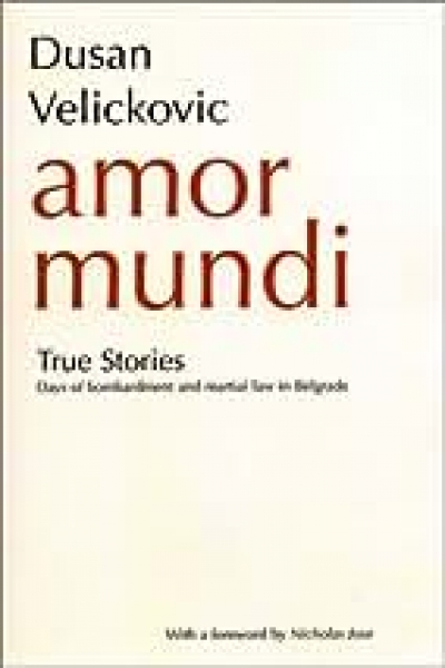 Thomas Shapcott reviews &#039;Amor Mundi: True Stories – Days of Bombardment and Martial Law in Belgrade&#039; by Dusan Velickovic