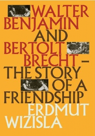Michael Morley reviews &#039;Walter Benjamin and Bertolt Brecht: The Story of a Friendship&#039; by Erdmut Wizisla, translated by Christine Shuttleworth