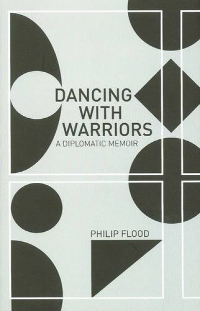 Richard Broinowski reviews &#039;Dancing with Warriors: A diplomatic memoir&#039; by Philip Flood