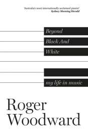 Valerie Lawson reviews 'Beyond Black and White: My life in music' by Roger Woodward