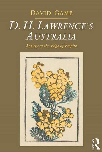 Paul Giles reviews &#039;D.H. Lawrence&#039;s Australia: Anxiety at the edge of empire&#039; by David Game