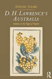 Paul Giles reviews 'D.H. Lawrence's Australia: Anxiety at the edge of empire' by David Game