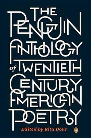 Paul Kane reviews &#039;The Penguin Anthology of Twentieth-Century American Poetry&#039; edited by Rita Dove