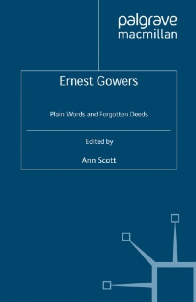 Graeme Powell reviews &#039;Ernest Gowers: Plain words and forgotten deeds&#039; edited by Ann Scott
