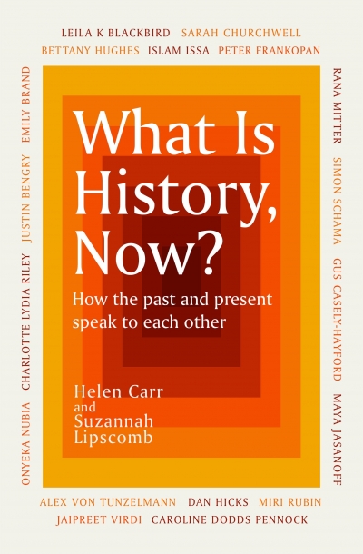 Billy Griffiths reviews &#039;What Is History, Now? How the past and present speak to each other&#039; edited by Helen Carr and Suzannah Lipscomb