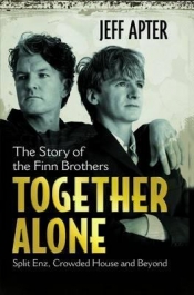 Dean Biron reviews 'Together Alone: The story of the Finn Brothers' by Jeff Apter