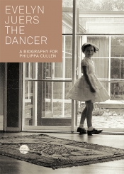 Susan Lever reviews 'The Dancer: A biography for Philippa Cullen' by Evelyn Juers