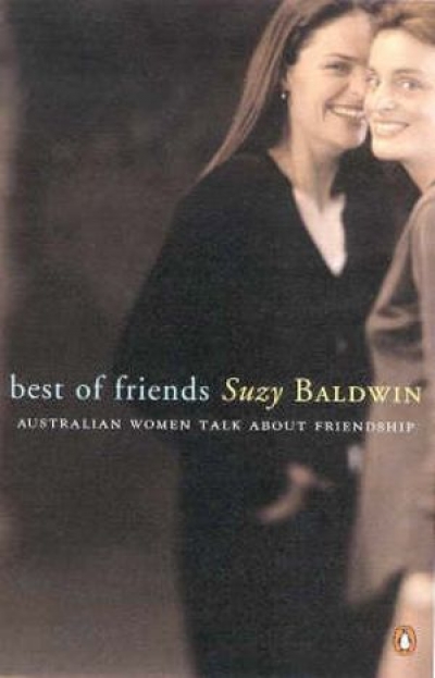 Stephanie Trigg reviews &#039;Best of Friends: Australian women talk about friendship&#039; by Suzy Baldwin and &#039;Friends and Enemies: Our need to love and hate&#039; by Dorothy Rowe