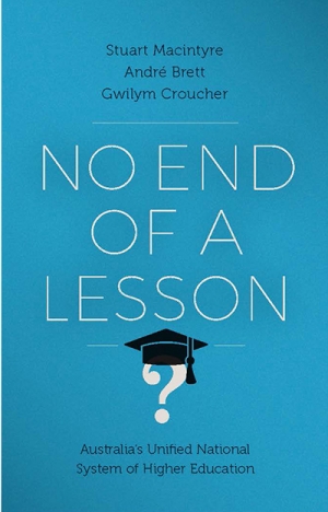 Paul Giles reviews &#039;No End of a Lesson: Australia’s unified national system of higher education&#039; by Stuart Macintyre, André Brett, and Gwilym Croucher