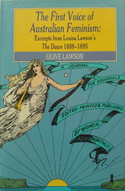 Brian Matthews reviews &#039;The First Voice of Australian Feminism: Excerpts from Louisa Lawson’s &quot;The Dawn&quot; 1888–1895&#039; by Olive Lawson