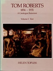 Jim Davidson reviews 'Tom Roberts 1856–1931: A catalogue raisonné' by Helen Topliss