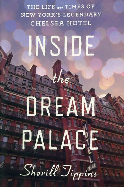 Ian Dickson reviews &#039;Inside the Dream Palace: The life and times of New York&#039;s legendary Chelsea hotel&#039; by Sherill Tippins