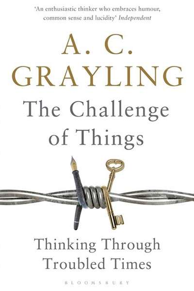 Simon Caterson reviews &#039;The Challenge of Things: Thinking Through Troubled Times&#039; by A.C. Grayling