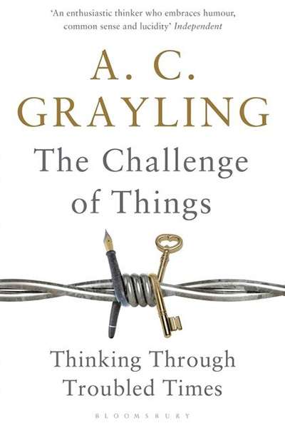 Simon Caterson reviews 'The Challenge of Things: Thinking Through Troubled Times' by A.C. Grayling