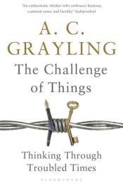 Simon Caterson reviews 'The Challenge of Things: Thinking Through Troubled Times' by A.C. Grayling