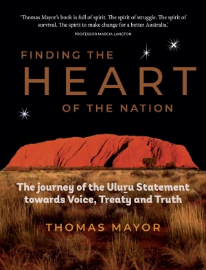 David Trigger reviews &#039;Finding the Heart of the Nation: The journey of the Uluru Statement towards voice, treaty and truth&#039; by Thomas Mayor