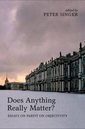 Janna Thompson reviews 'Does Anything Really Matter?: Essays on Parfit on objectivity' edited by Peter Singer