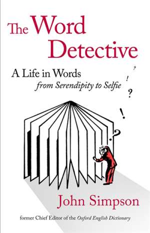 Bruce Moore reviews &#039;The Word Detective: A life in words, from Serendipity to Selfie&#039; by John Simpson