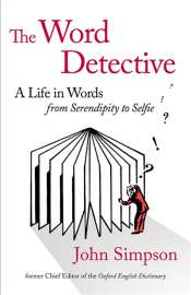 Bruce Moore reviews 'The Word Detective: A life in words, from Serendipity to Selfie' by John Simpson