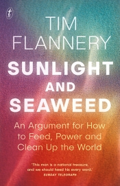 Kate Griffiths reviews 'Sunlight and Seaweed: An argument for how to feed, power, and clean up the world' by Tim Flannery