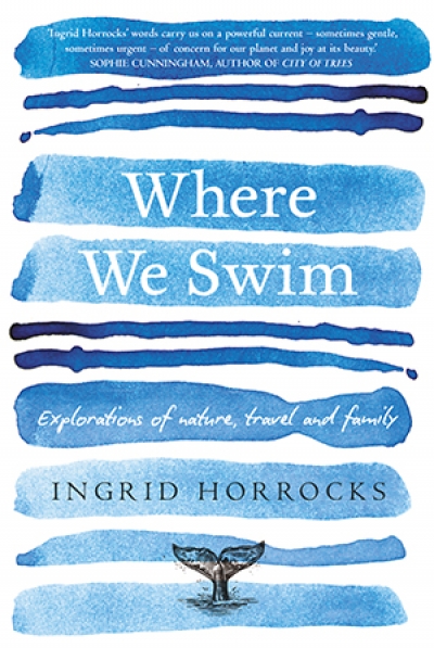 Naama Grey-Smith reviews &#039;Where We Swim: Explorations of nature, travel and family&#039; by Ingrid Horrocks