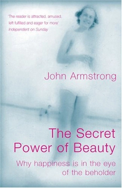 Simon Caterson reviews ‘The Secret Power of Beauty’ by John Armstrong