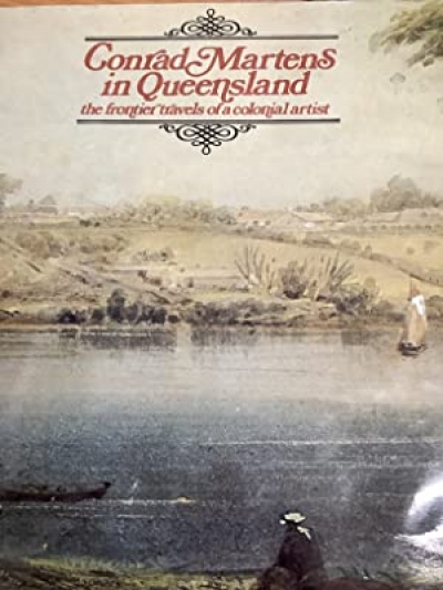Gary Catalano reviews &#039;Conrad Martens in Queensland: The Frontier Travels of a Colonial Artist&#039; by J.G. Steele and &#039;A few Thoughts and Paintings&#039; by Ted Andrew