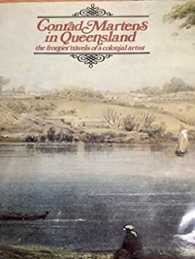 Gary Catalano reviews &#039;Conrad Martens in Queensland: The Frontier Travels of a Colonial Artist&#039; by J.G. Steele and &#039;A few Thoughts and Paintings&#039; by Ted Andrew