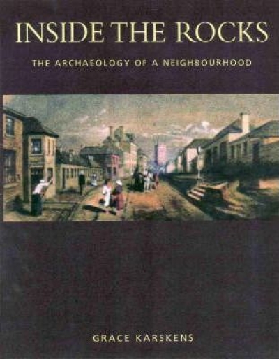 Robyn Annear reviews &#039;Inside the Rocks: The archaeology of a neighbourhood&#039; by Grace Karskens