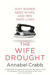 Jessica Au reviews 'The Wife Drought: Why women need wives, and men need lives' by Annabel Crabb