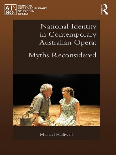 Peter Tregear reviews &#039;National Identity in Contemporary Australian Opera: Myths reconsidered&#039; by Michael Halliwell