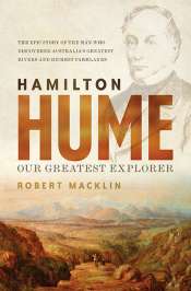 Katy Gerner reviews 'Hamilton Hume: Our greatest explorer' by Robert Macklin