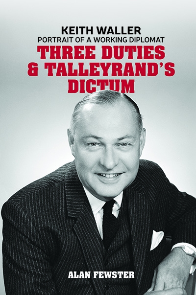 Geoffrey Blainey reviews &#039;Three Duties and Talleyrand’s Dictum: Keith Waller: Portrait of a working diplomat&#039; by Alan Fewster