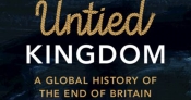 Gordon Pentland reviews 'Untied Kingdom: A global history of the end of Britain' by Stuart Ward