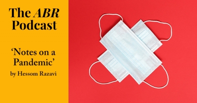 The ABR Podcast: &#039;Notes on a Pandemic&#039; by Hessom Razavi | #14