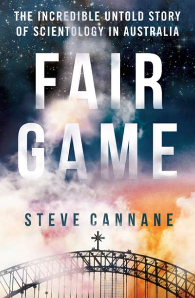 Fiona Gruber reviews 'Fair Game: The incredible untold story of Scientology in Australia' by Steve Cannane