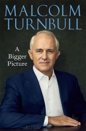 Judith Brett reviews 'A Bigger Picture' by Malcolm Turnbull