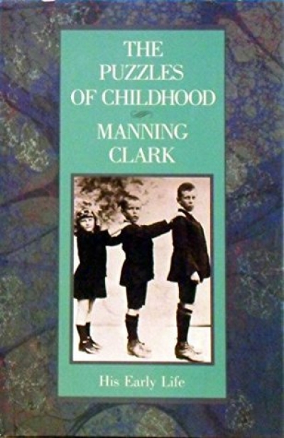 Peter Craven reviews 'The Puzzles of Childhood' by Manning Clark