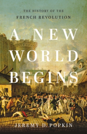 Peter McPhee reviews &#039;A New World Begins: The history of the French Revolution&#039; by Jeremy D. Popkin