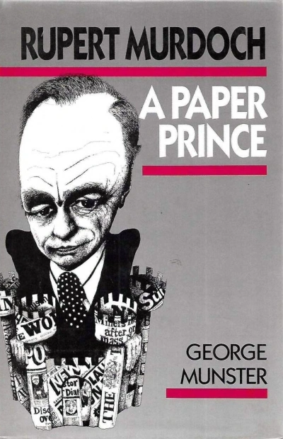 Kevin Childs reviews &#039;Rupert Murdoch: A paper prince&#039; by George Munster