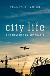 Frank Bongiorno reviews 'City Life: The new urban Australia' by Seamus O’Hanlon