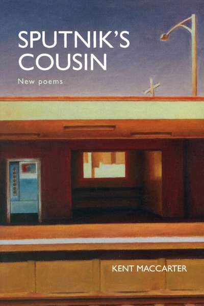 Nathanael Pree reviews &#039;Sputnik&#039;s Cousin: New poems&#039; by Kent MacCarter