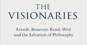 Frances Wilson review ‘The Visionaries: Arendt, Beauvoir, Rand, Weil and the salvation of philosophy’ by Wolfram Eilenberger, translated by Shaun Whiteside