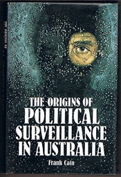 Alex Sheppard reviews 'The Origins of Political Surveillance in Australia' by Frank Cain