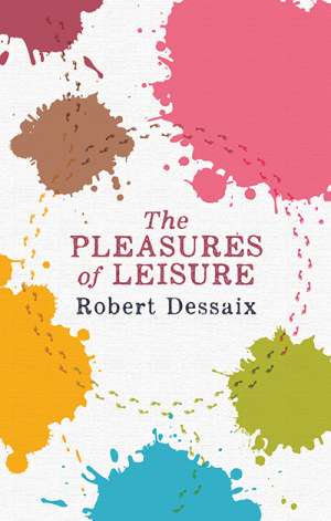 David McCooey reviews &#039;The Pleasures of Leisure&#039; by Robert Dessaix