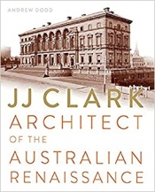 Philip Goad reviews 'JJ Clark: Architect of the Australian Renaissance' by Andrew Dodd