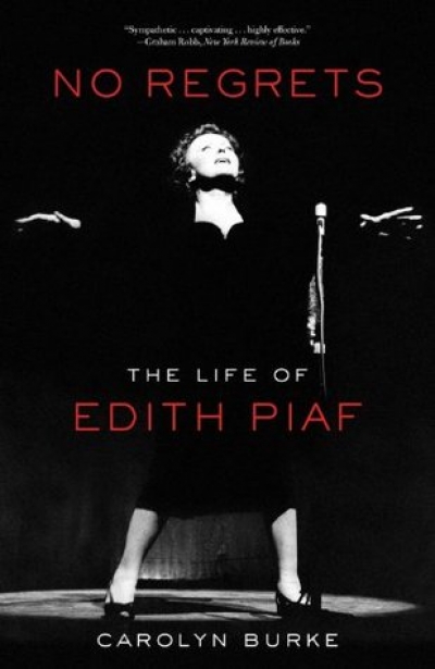 Colin Nettelbeck reviews &#039;No Regrets: The Life of Edith Piaf&#039; by Carolyn Burke