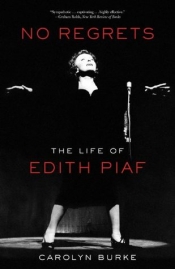 Colin Nettelbeck reviews 'No Regrets: The Life of Edith Piaf' by Carolyn Burke