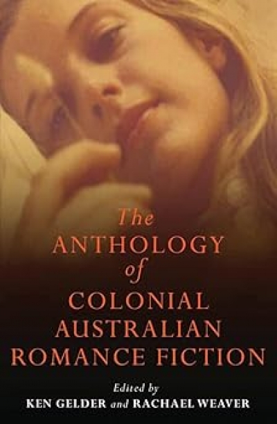 Susan Sheridan reviews &#039;The Anthology of Colonial Australian Romance Fiction&#039; edited by Ken Gelder and Rachael Weaver